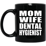 Mom Wife Dental Hygienist - 11oz Coffee Mug Black