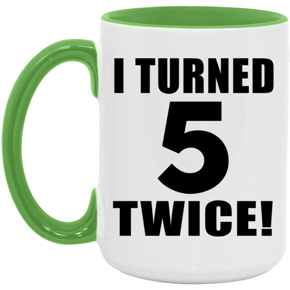 10th Birthday I Turned 5 Twice - 15oz Accent Mug Green
