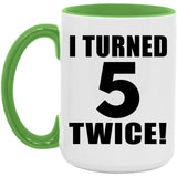 10th Birthday I Turned 5 Twice - 15oz Accent Mug Green