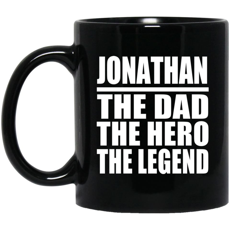 Jonathan The Dad The Hero The Legend - 11 Oz Coffee Mug Black