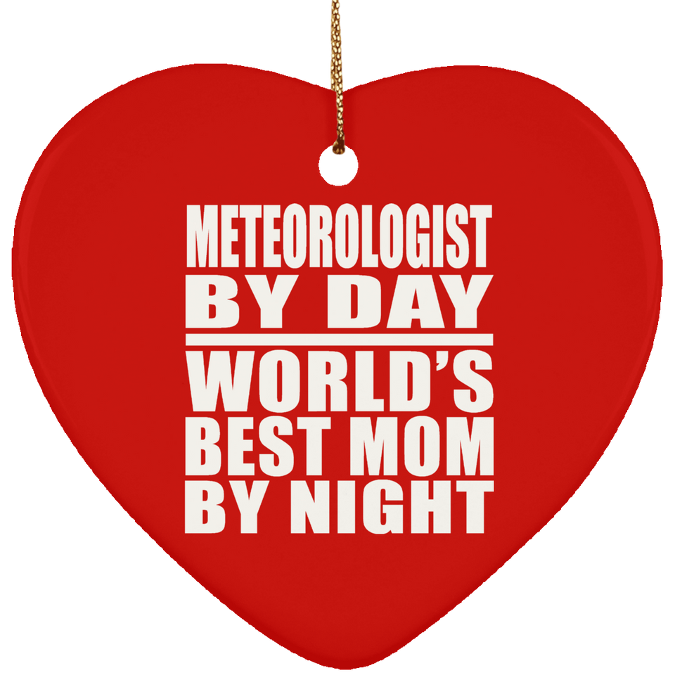 Meteorologist By Day World's Best Mom By Night - Heart Ornament