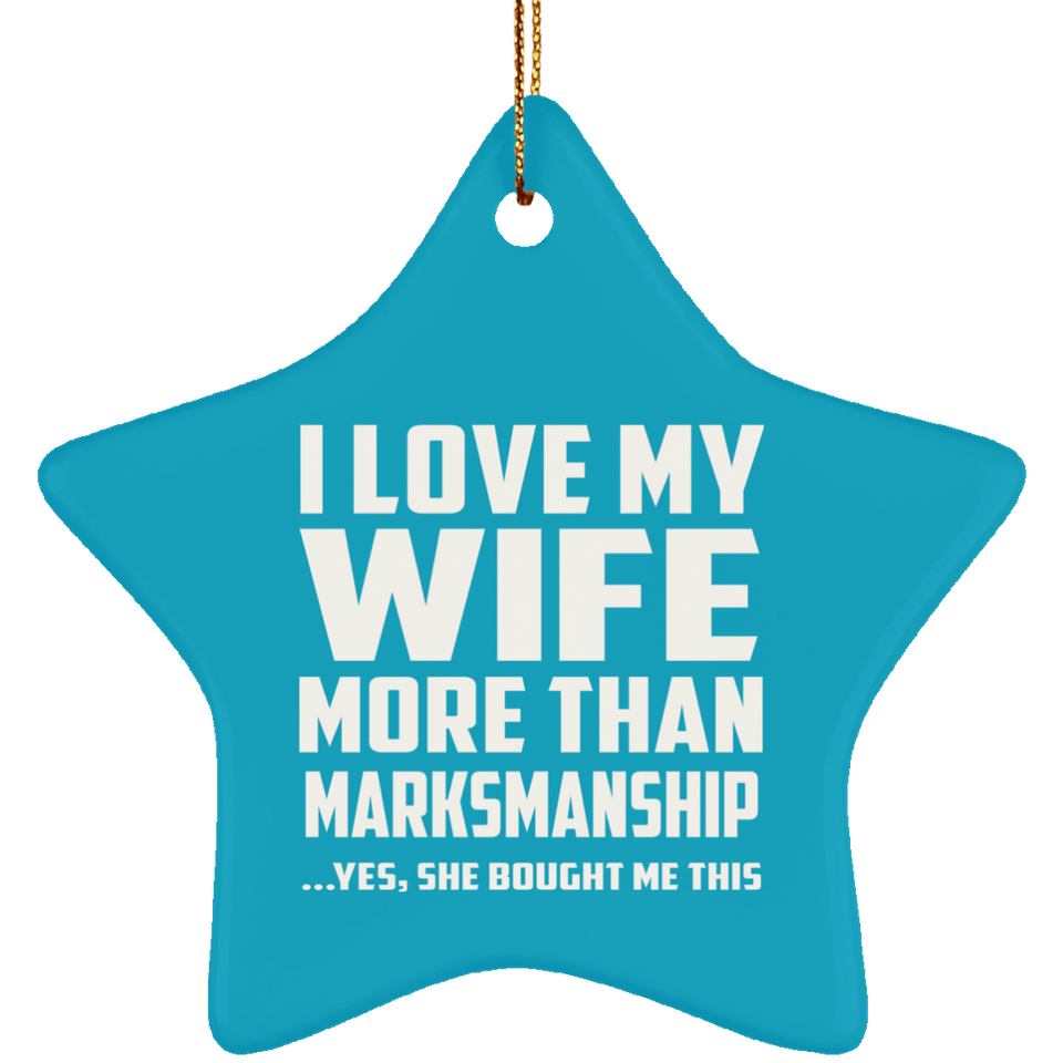 I Love My Wife More Than Marksmanship - Star Ornament