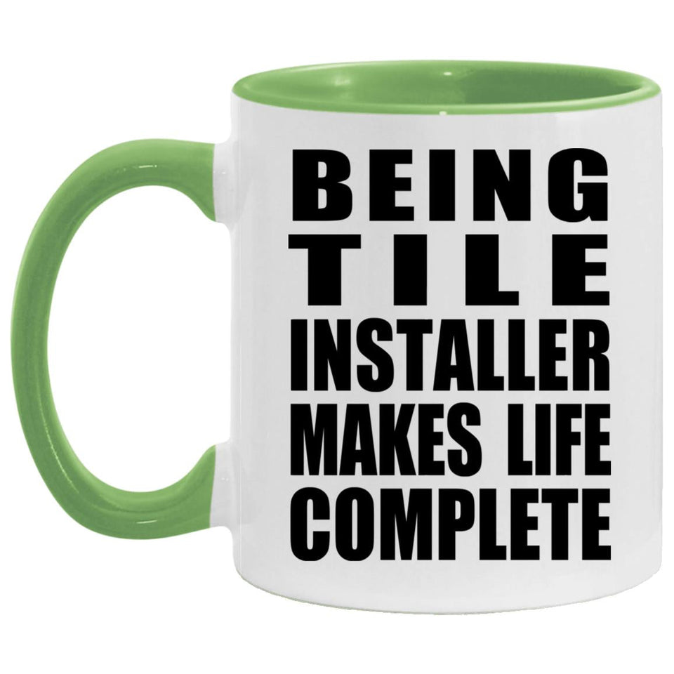 Being Tile Installer Makes Life Complete - 11oz Accent Mug Green