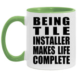Being Tile Installer Makes Life Complete - 11oz Accent Mug Green