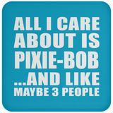 All I Care About Is Pixie-Bob - Drink Coaster
