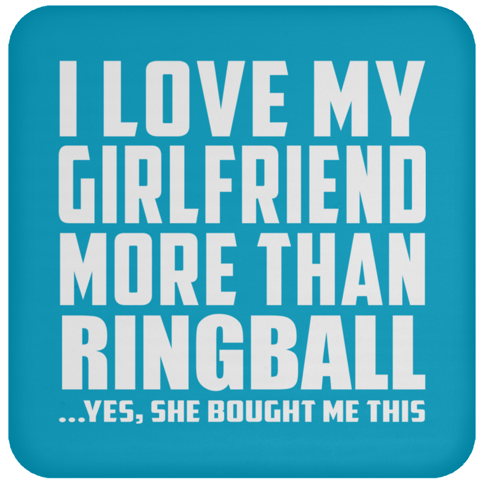 I Love My Girlfriend More Than Ringball - Drink Coaster