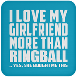 I Love My Girlfriend More Than Ringball - Drink Coaster