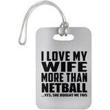 I Love My Wife More Than Netball - Luggage Bag Tag