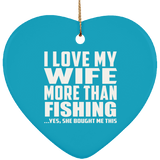 I Love My Wife More Than Fishing - Heart Ornament