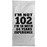 102nd Birthday I'm Not 102 I'm 18 With 84 Years Experience - Hand Towel