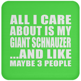 All I Care About Is My Giant Schnauzer - Drink Coaster