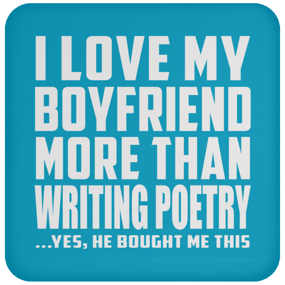 I Love My Boyfriend More Than Writing Poetry - Drink Coaster