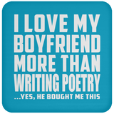 I Love My Boyfriend More Than Writing Poetry - Drink Coaster