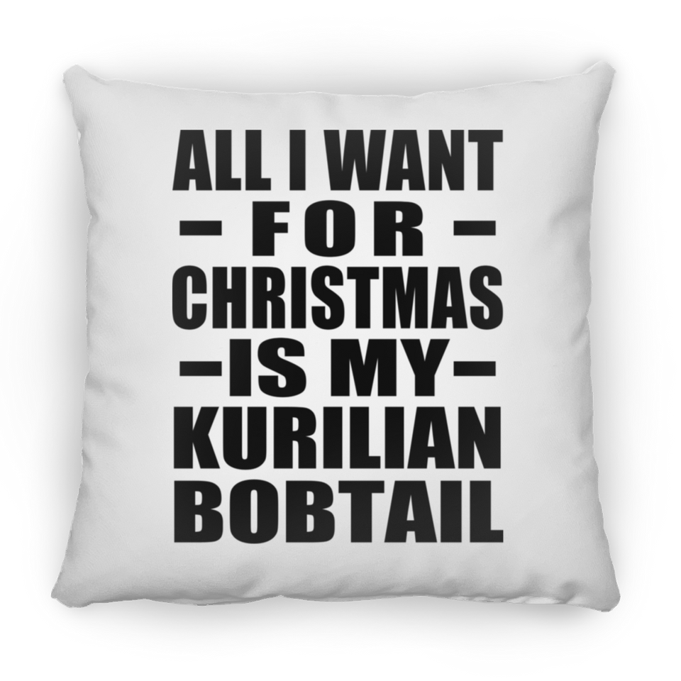 All I Want For Christmas Is My Kurilian Bobtail - Throw Pillow