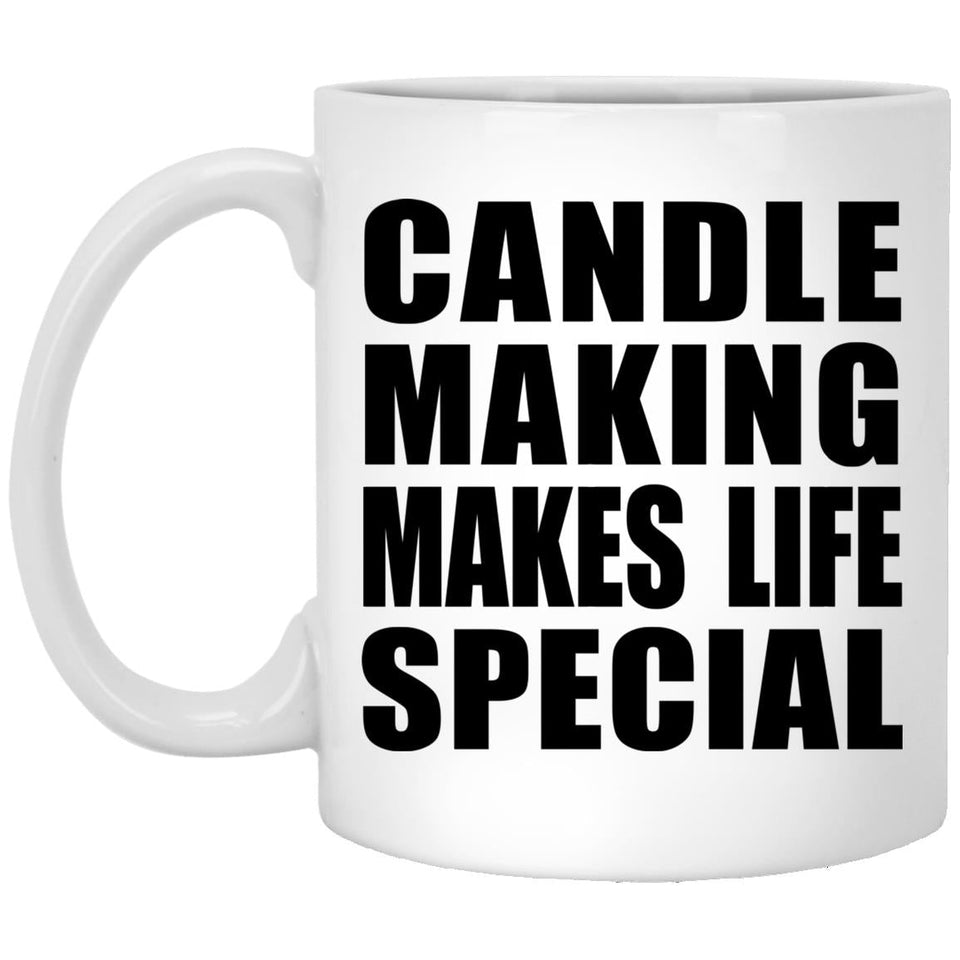 Candle Making Makes Life Special - 11oz Coffee Mug