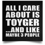 All I Care About Is Toyger - Poster Square