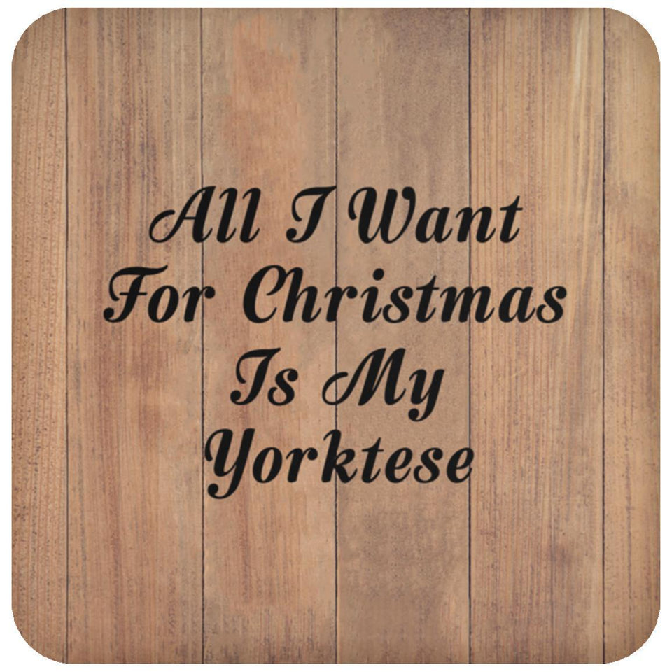 All I Want For Christmas Is My Yorktese - Drink Coaster C