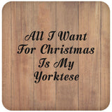 All I Want For Christmas Is My Yorktese - Drink Coaster C