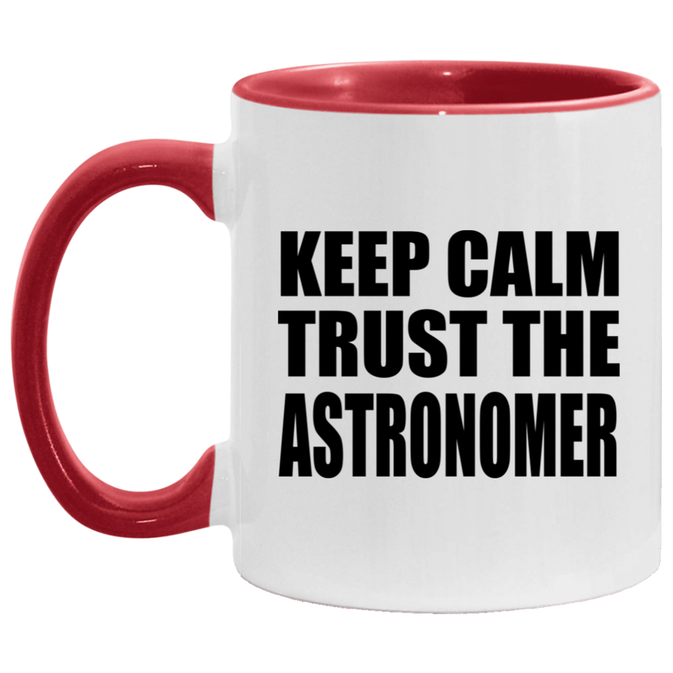 Keep Calm and Trust The Astronomer - 11oz Accent Mug Red