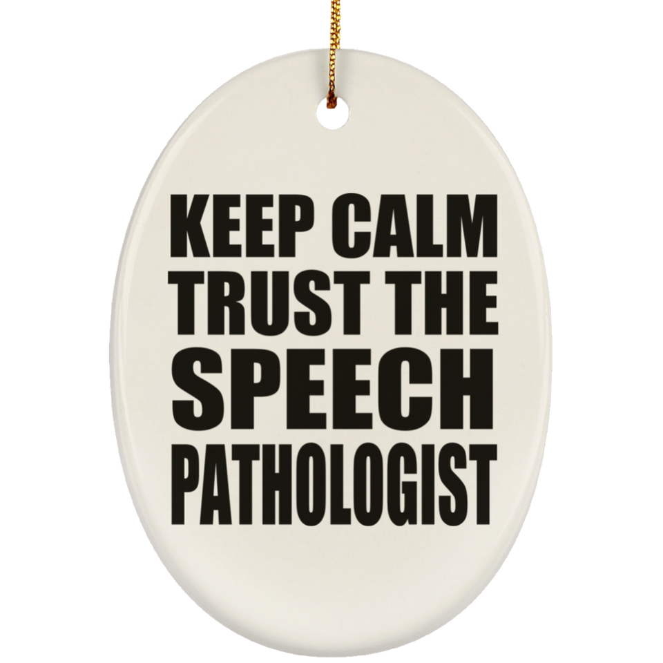 Keep Calm and Trust The Speech Pathologist - Oval Ornament