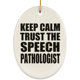 Keep Calm and Trust The Speech Pathologist - Oval Ornament