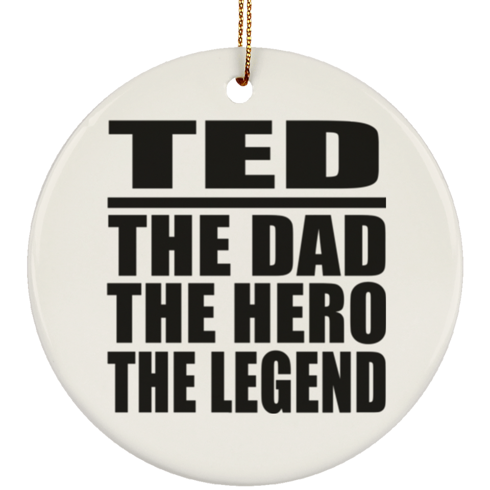 Ted The Dad The Hero The Legend - Circle Ornament