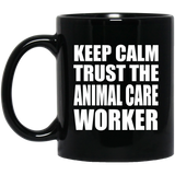 Keep Calm and Trust The Animal Care Worker - 11oz Coffee Mug Black