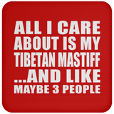 All I Care About Is My Tibetan Mastiff - Drink Coaster