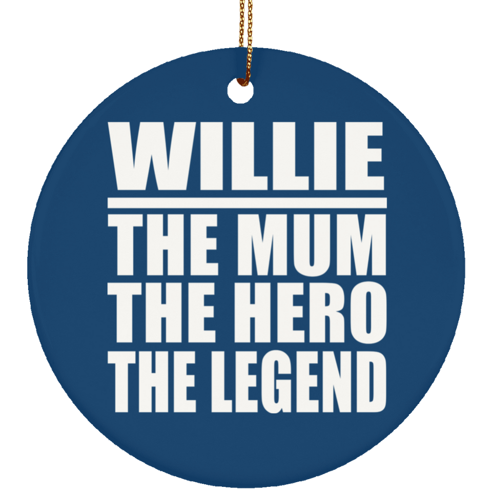 Willie The Mum The Hero The Legend - Circle Ornament