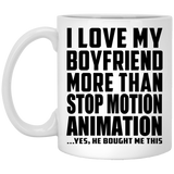 I Love My Boyfriend More Than Stop Motion Animation - 11 Oz Coffee Mug