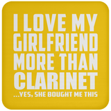 I Love My Girlfriend More Than Clarinet - Drink Coaster