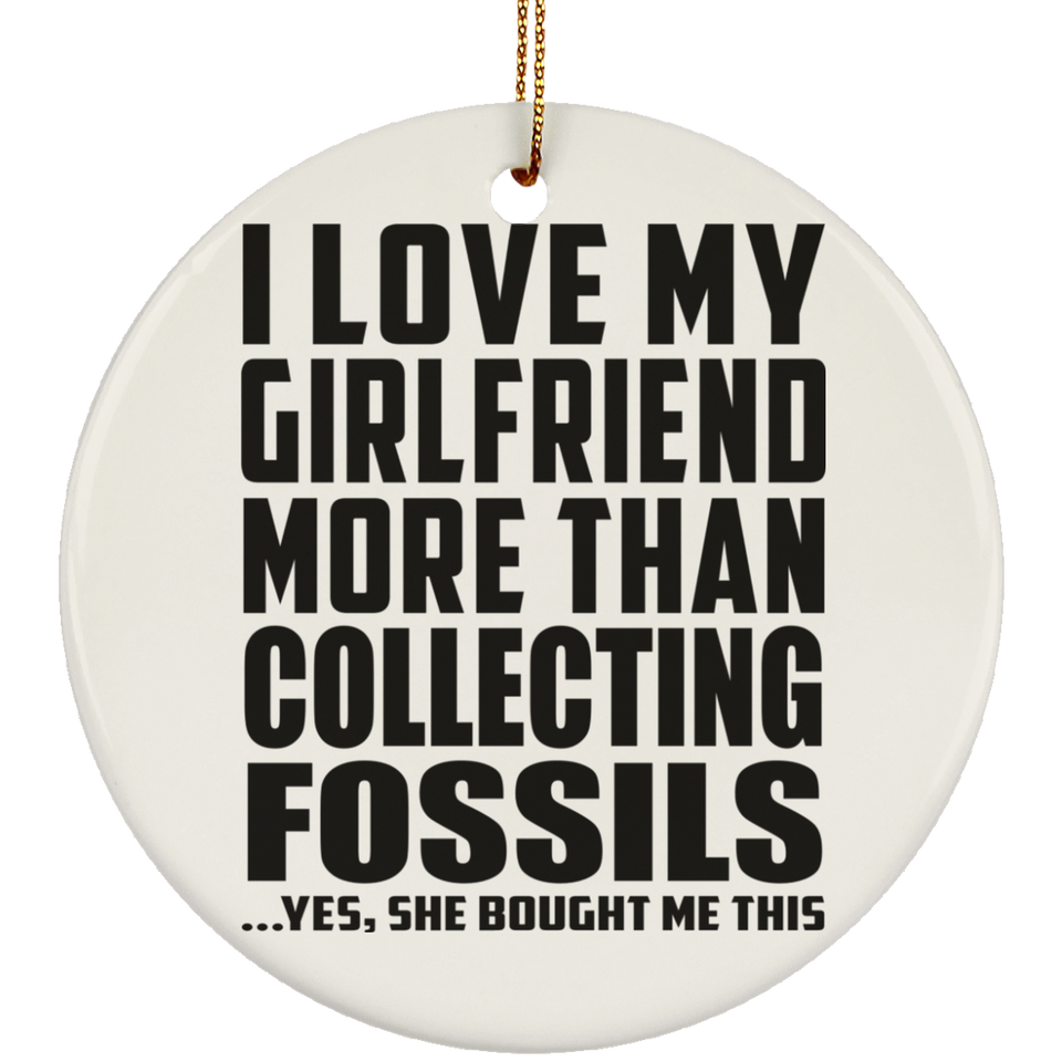 I Love My Girlfriend More Than Collecting Fossils - Circle Ornament