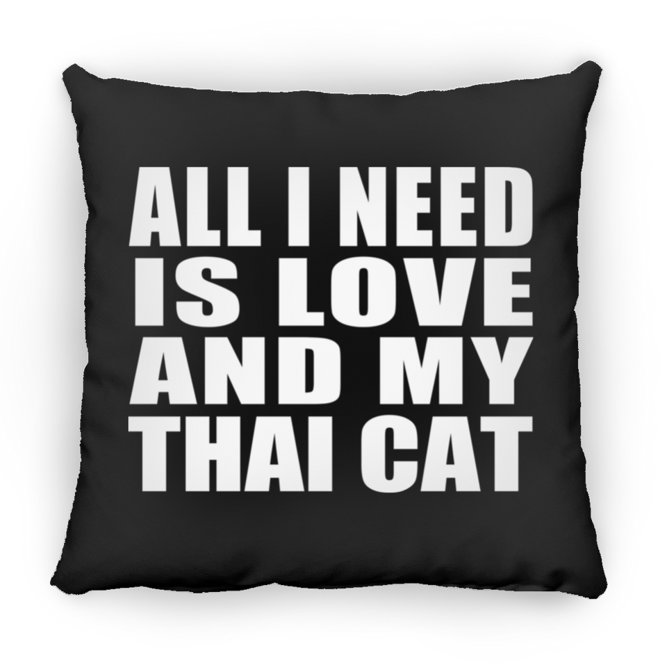 All I Need Is Love And My Thai Cat - Throw Pillow Black