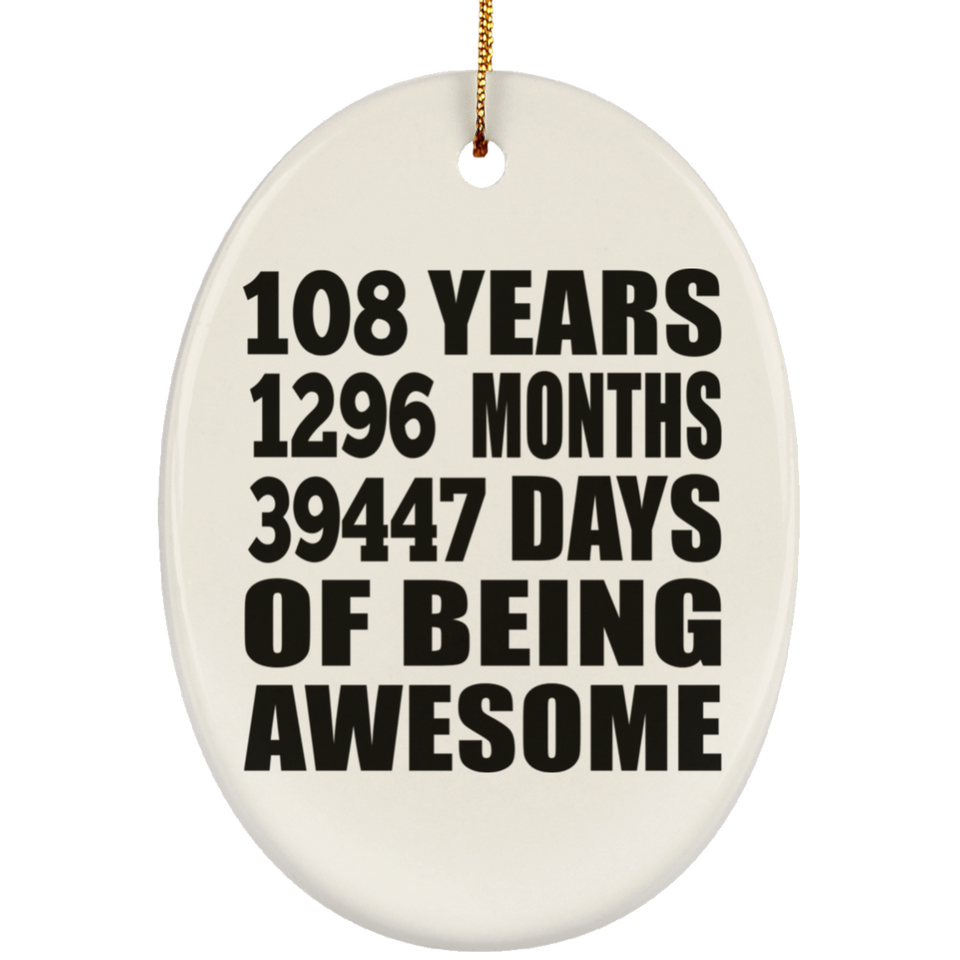 108th Birthday 108 Years 1296 Months 39447 Days Of Awesome - Oval Ornament