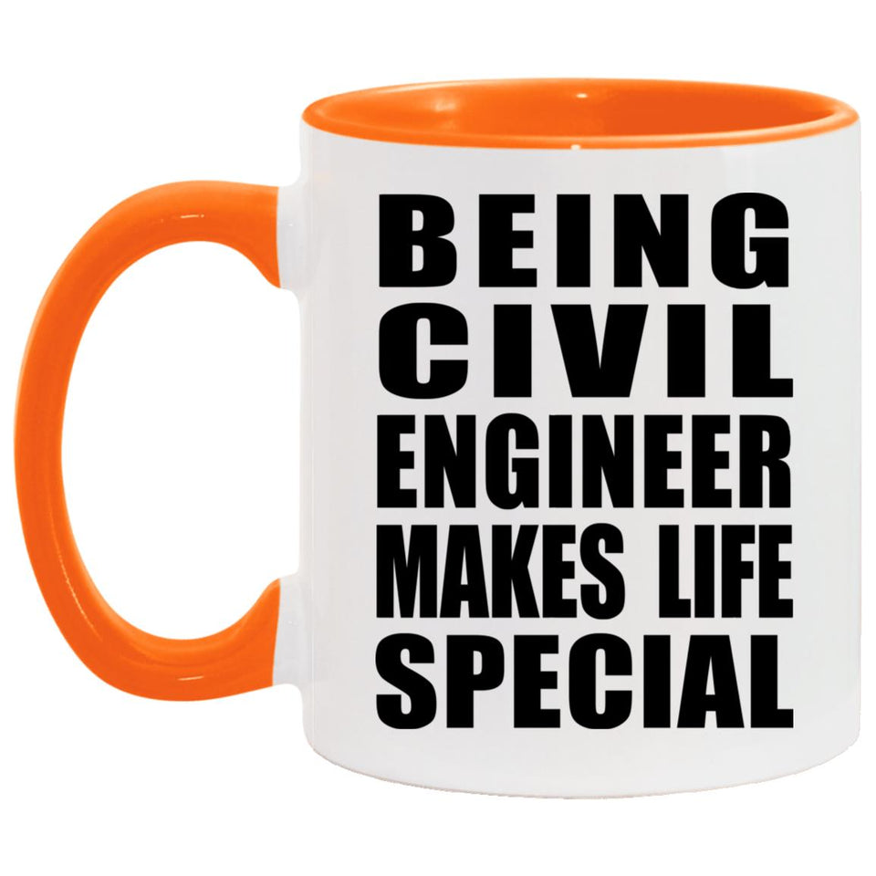 Being Civil Engineer Makes Life Special - 11oz Accent Mug Orange