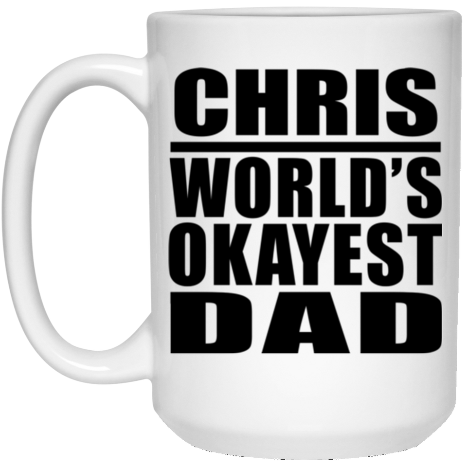 Chris World's Okayest Dad - 15 Oz Coffee Mug