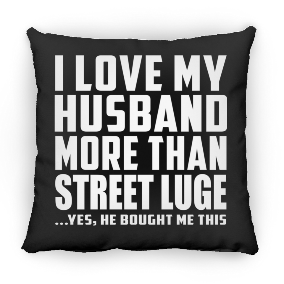 I Love My Husband More Than Street Luge - Throw Pillow Black