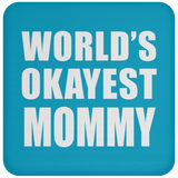 World's Okayest Mommy - Drink Coaster