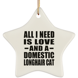 All I Need Is Love And A Domestic Longhair Cat - Star Ornament