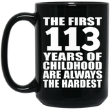 113th Birthday First 113 Years of Childhood Are The Hardest - 15oz Coffee Mug Black