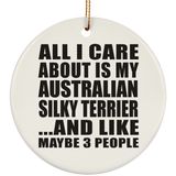 All I Care About Is My Australian Silky Terrier - Circle Ornament