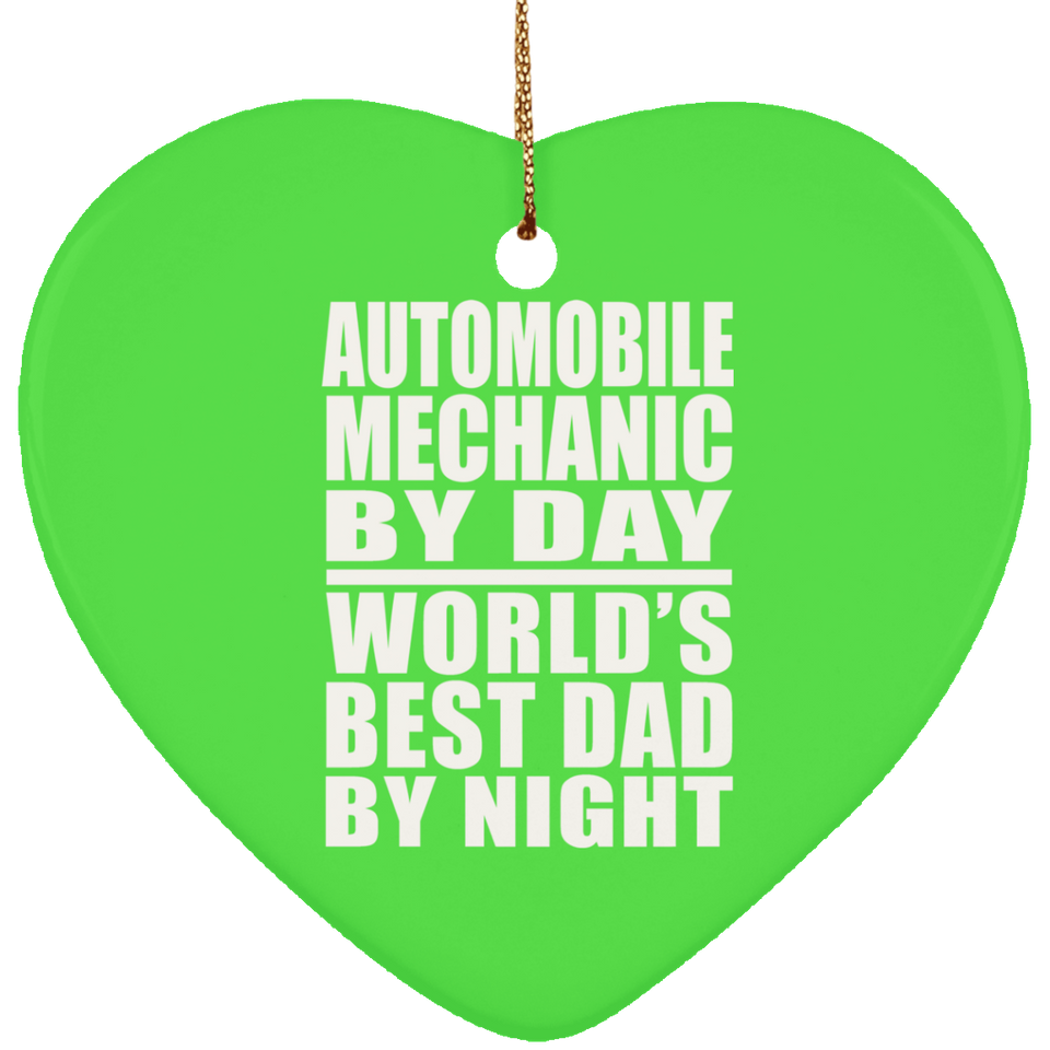 Automobile Mechanic By Day World's Best Dad By Night - Heart Ornament