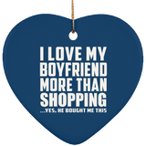 I Love My Boyfriend More Than Shopping - Heart Ornament