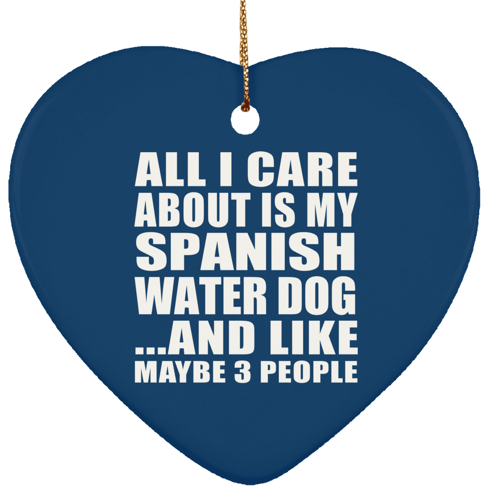 All I Care About Is My Spanish Water Dog - Heart Ornament