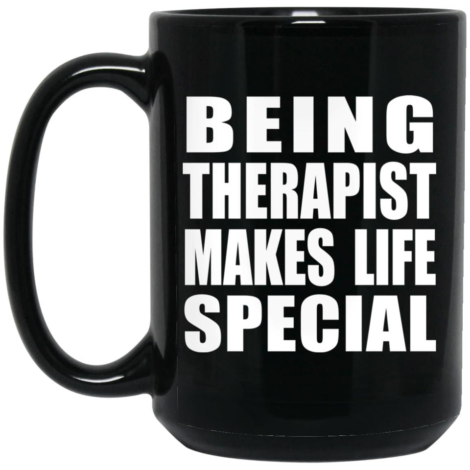 Being Therapist Makes Life Special - 15oz Coffee Mug Black