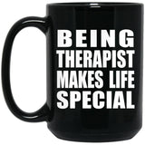 Being Therapist Makes Life Special - 15oz Coffee Mug Black