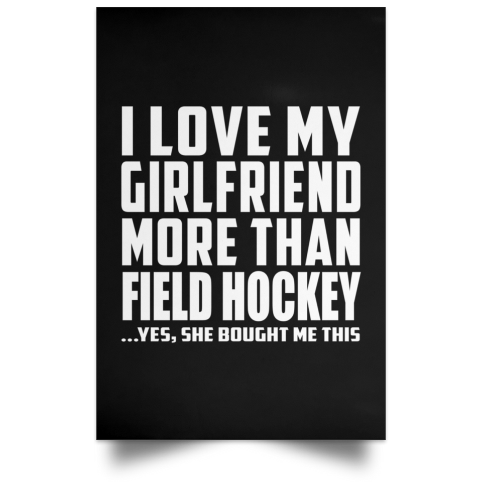 I Love My Girlfriend More Than Field Hockey - Poster Portrait