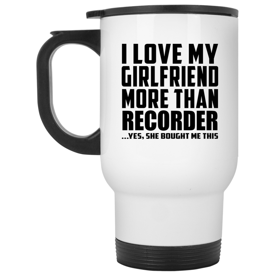 I Love My Girlfriend More Than Recorder - White Travel Mug