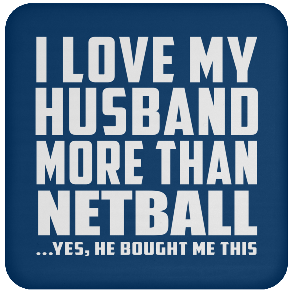 I Love My Husband More Than Netball - Drink Coaster