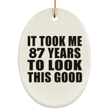 87th Birthday Took Me 87 Years To Look This Good - Oval Ornament